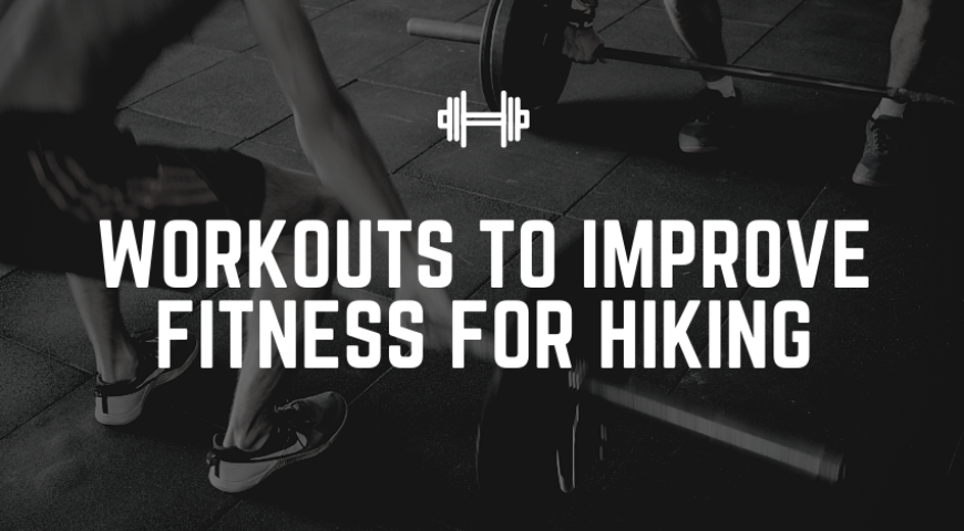 Workouts to Improve Fitness for Hiking